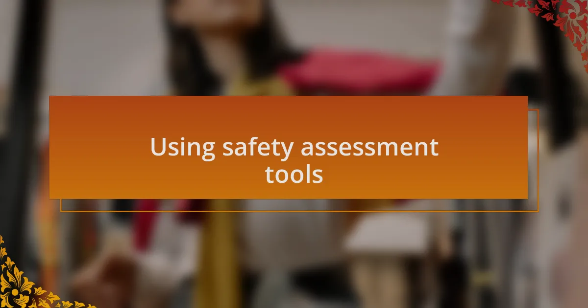 Using safety assessment tools