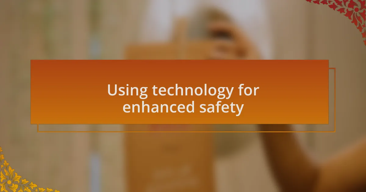 Using technology for enhanced safety