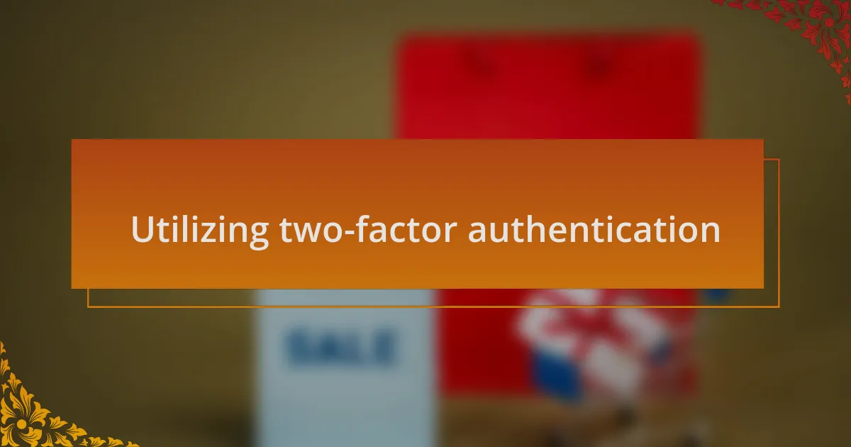 Utilizing two-factor authentication