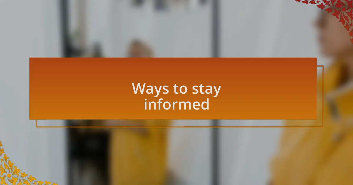 Ways to stay informed