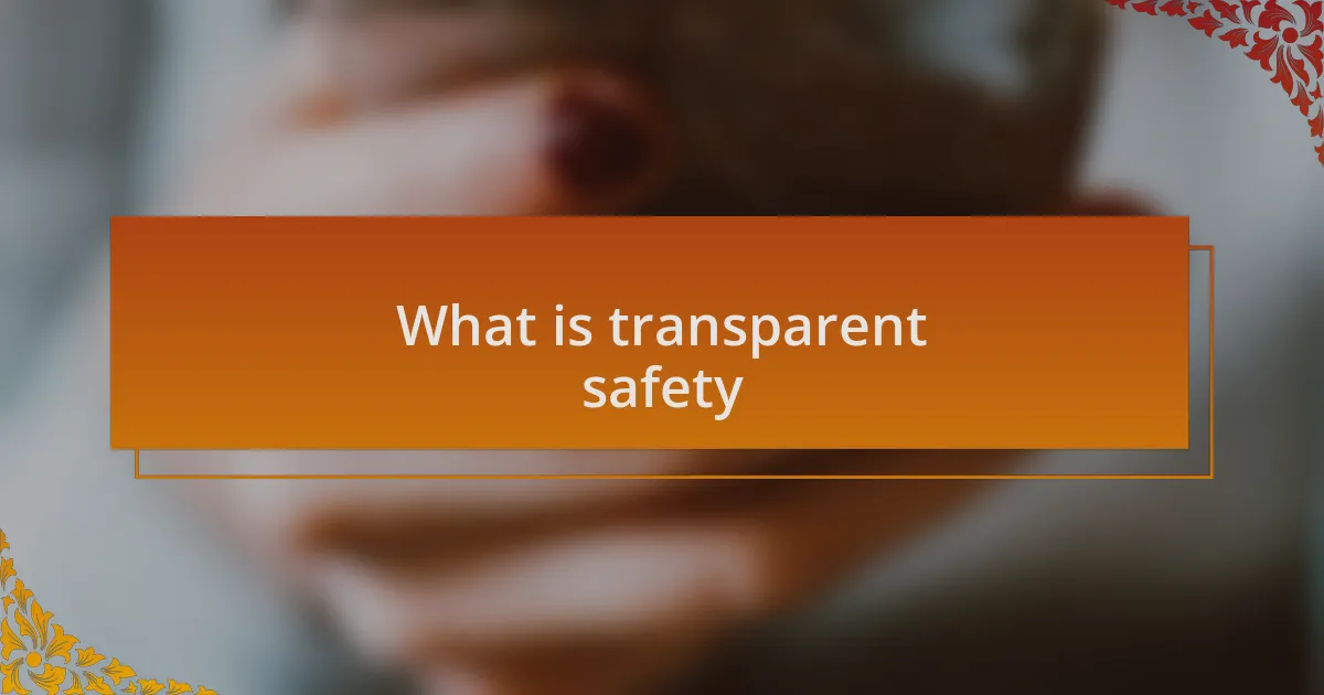 What is transparent safety